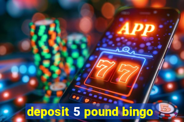 deposit 5 pound bingo