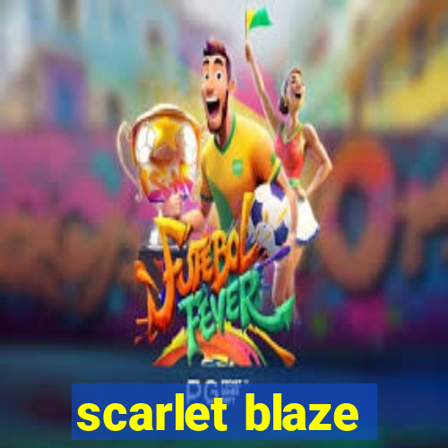 scarlet blaze