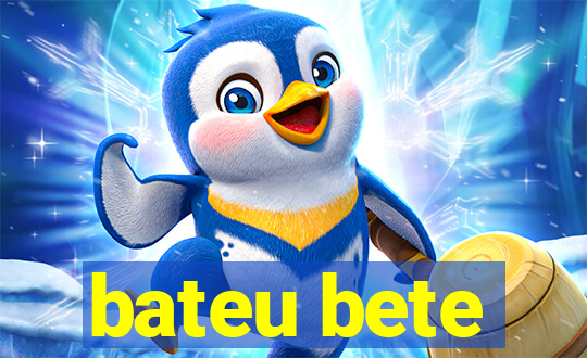 bateu bete