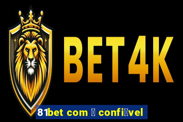 81bet com 茅 confi谩vel