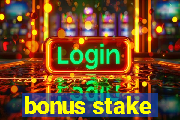 bonus stake