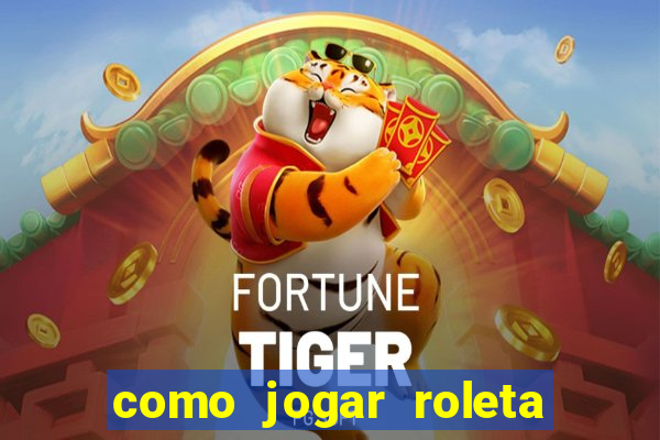 como jogar roleta cassino bet365