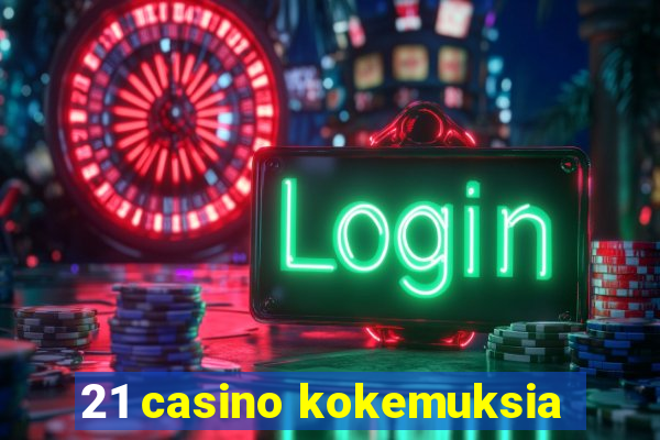 21 casino kokemuksia