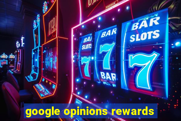 google opinions rewards