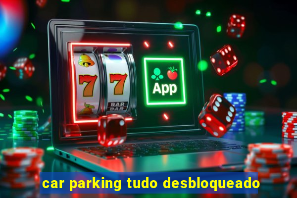 car parking tudo desbloqueado