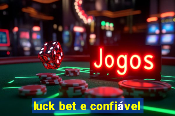 luck bet e confiável