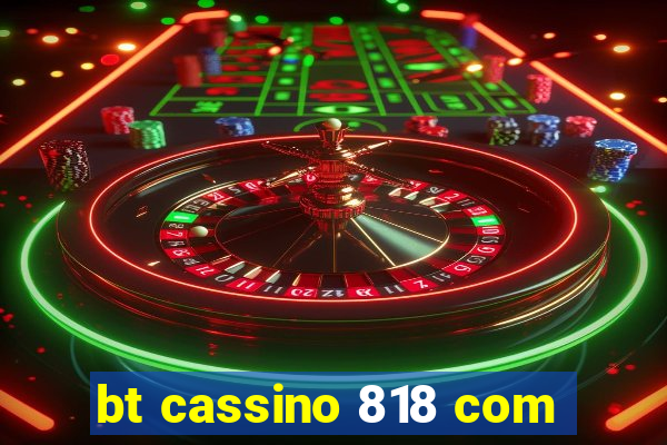 bt cassino 818 com