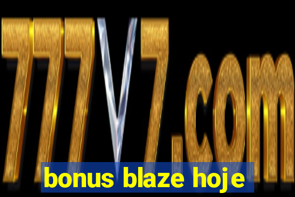 bonus blaze hoje