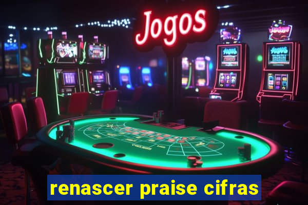 renascer praise cifras