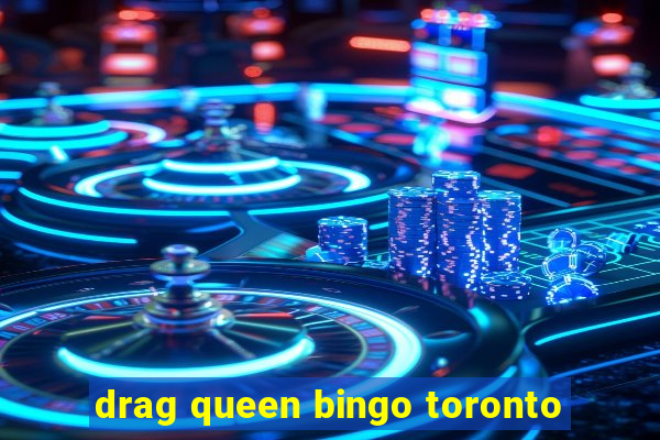 drag queen bingo toronto