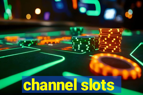 channel slots