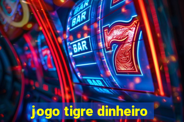 jogo tigre dinheiro