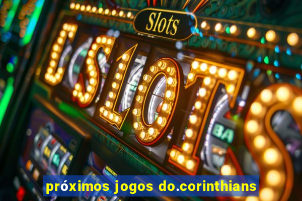 próximos jogos do.corinthians