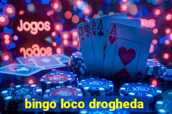 bingo loco drogheda