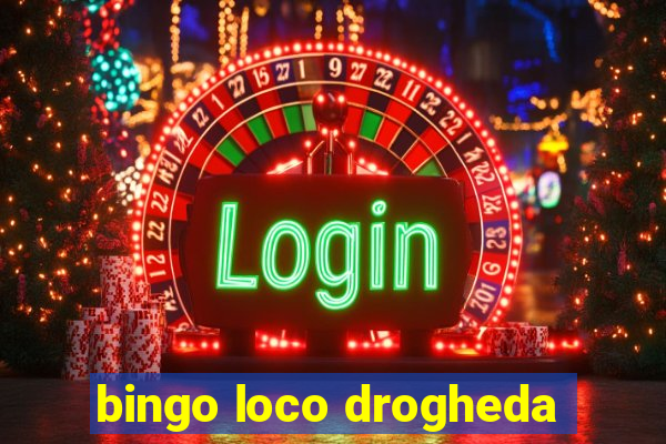 bingo loco drogheda