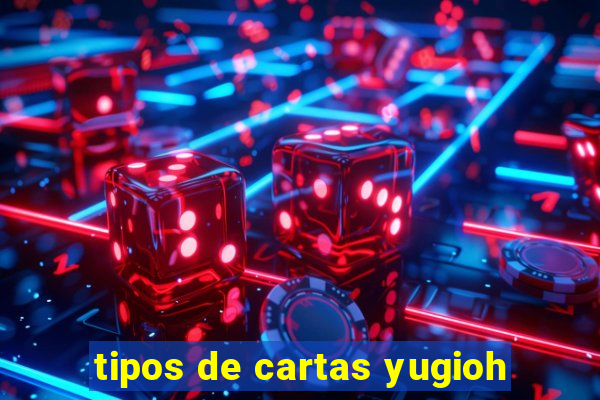 tipos de cartas yugioh