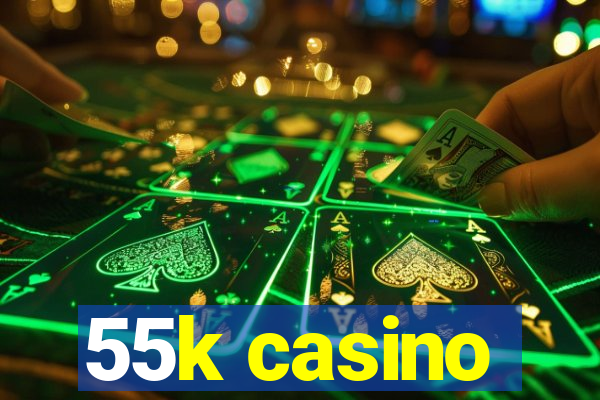 55k casino