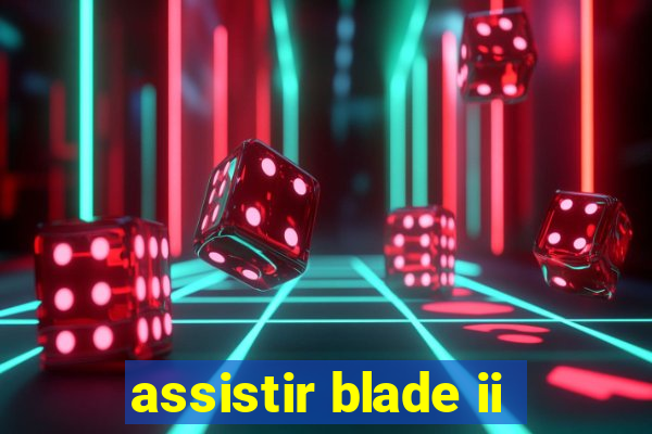 assistir blade ii