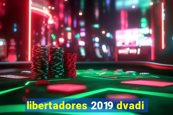 libertadores 2019 dvadi