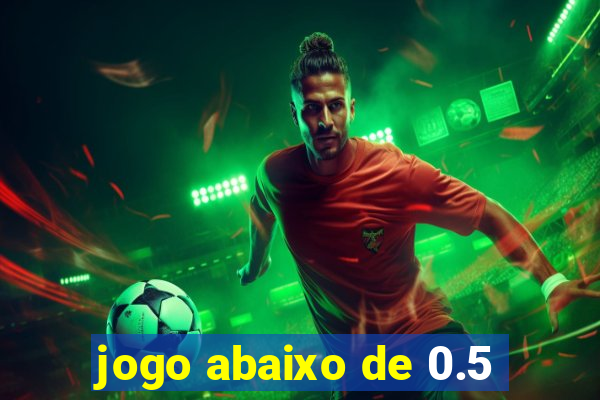 jogo abaixo de 0.5