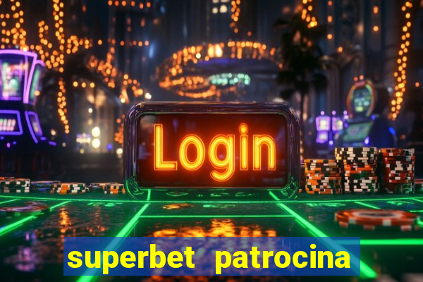 superbet patrocina quais times