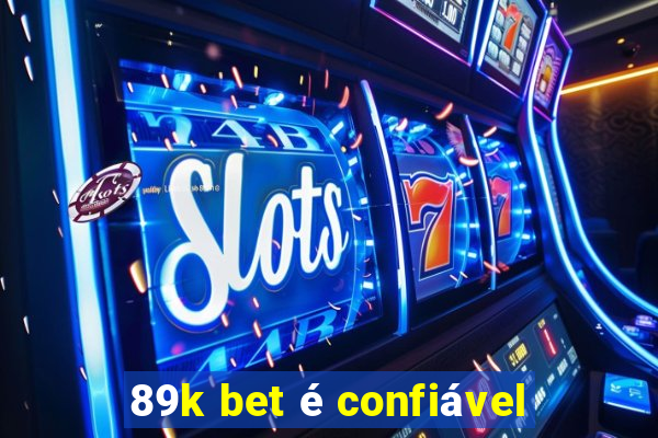 89k bet é confiável