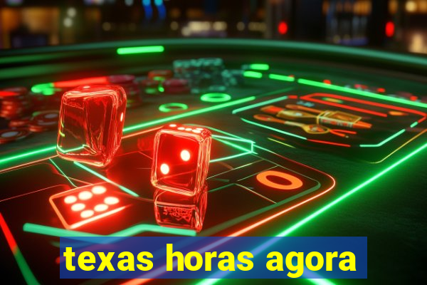 texas horas agora