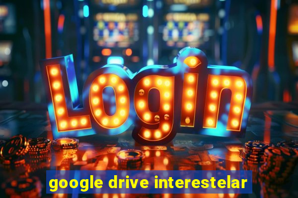 google drive interestelar