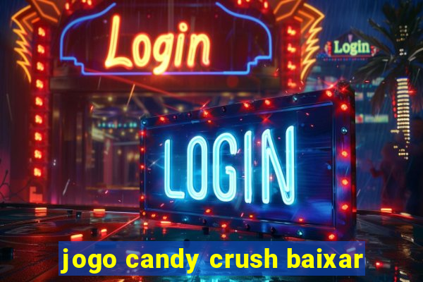 jogo candy crush baixar