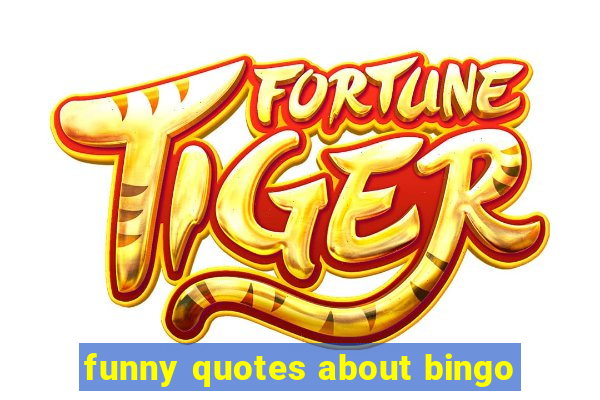 funny quotes about bingo