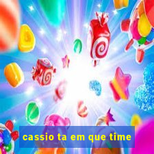 cassio ta em que time