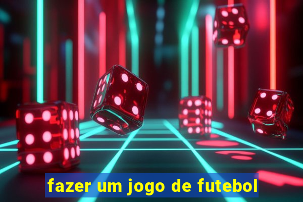 fazer um jogo de futebol