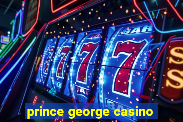 prince george casino