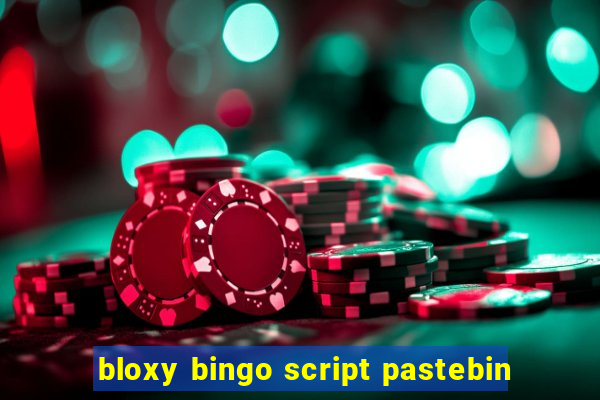 bloxy bingo script pastebin