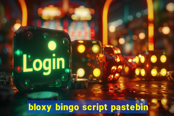 bloxy bingo script pastebin