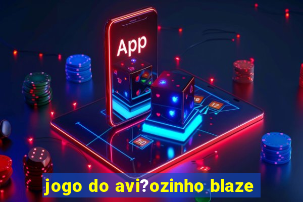 jogo do avi?ozinho blaze