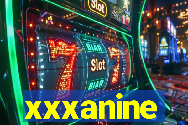 xxxanine