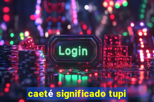 caeté significado tupi