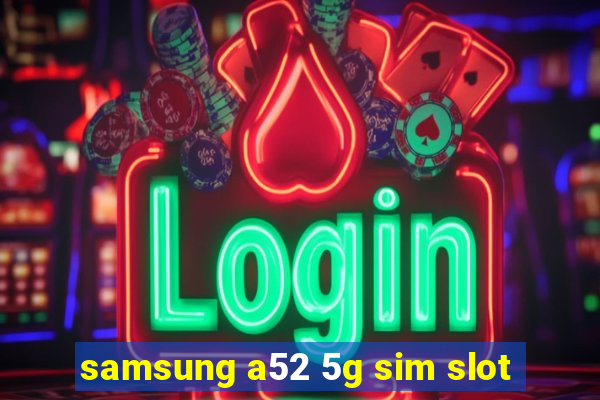 samsung a52 5g sim slot