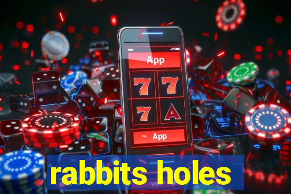 rabbits holes