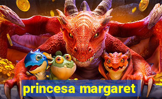 princesa margaret