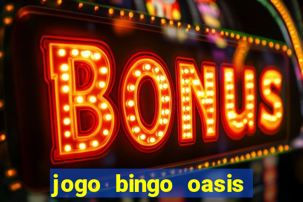 jogo bingo oasis paga mesmo