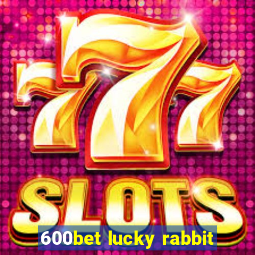 600bet lucky rabbit