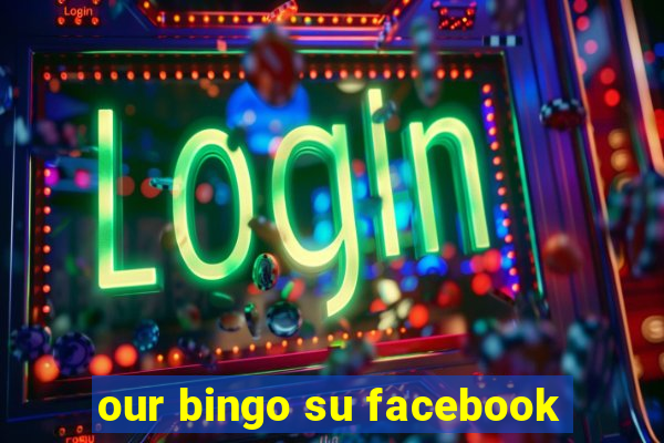 our bingo su facebook