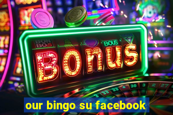 our bingo su facebook