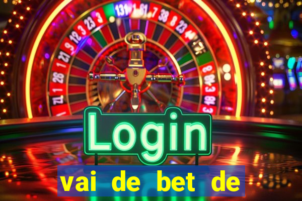 vai de bet de quem é