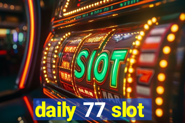 daily 77 slot