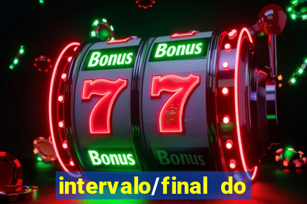 intervalo/final do jogo o que significa