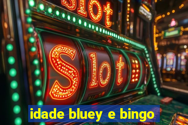 idade bluey e bingo