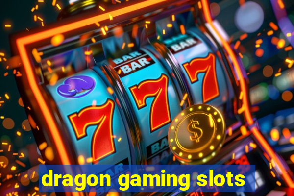 dragon gaming slots